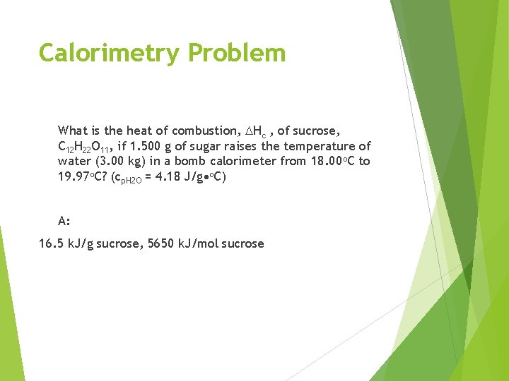 Calorimetry Problem What is the heat of combustion, DHc , of sucrose, C 12