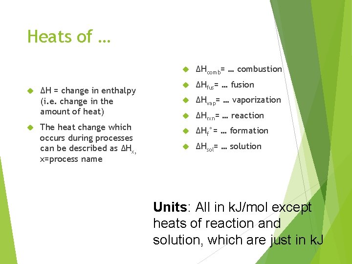 Heats of … ΔH = change in enthalpy (i. e. change in the amount