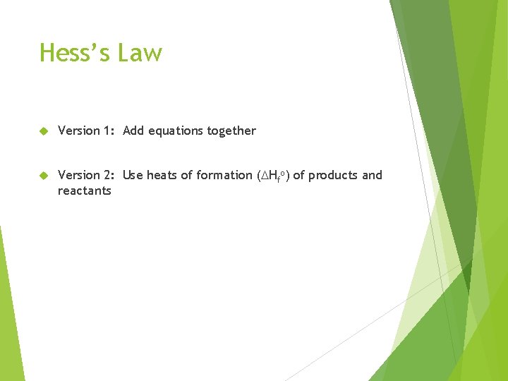 Hess’s Law Version 1: Add equations together Version 2: Use heats of formation (DHfo)