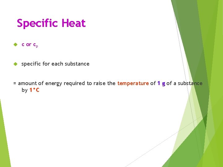 Specific Heat c or cp specific for each substance = amount of energy required