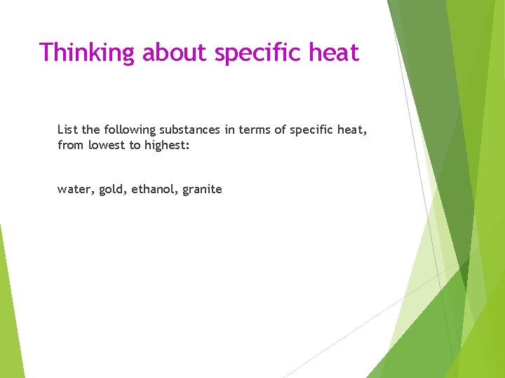 Thinking about specific heat List the following substances in terms of specific heat, from