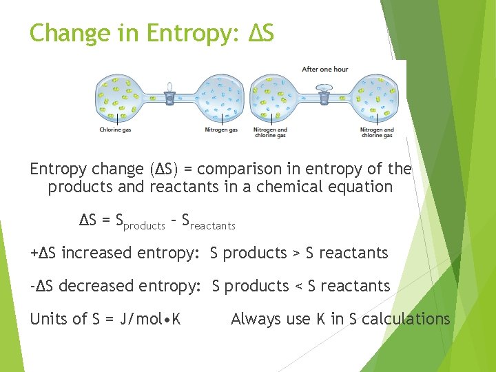 Change in Entropy: ∆S Entropy change (∆S) = comparison in entropy of the products