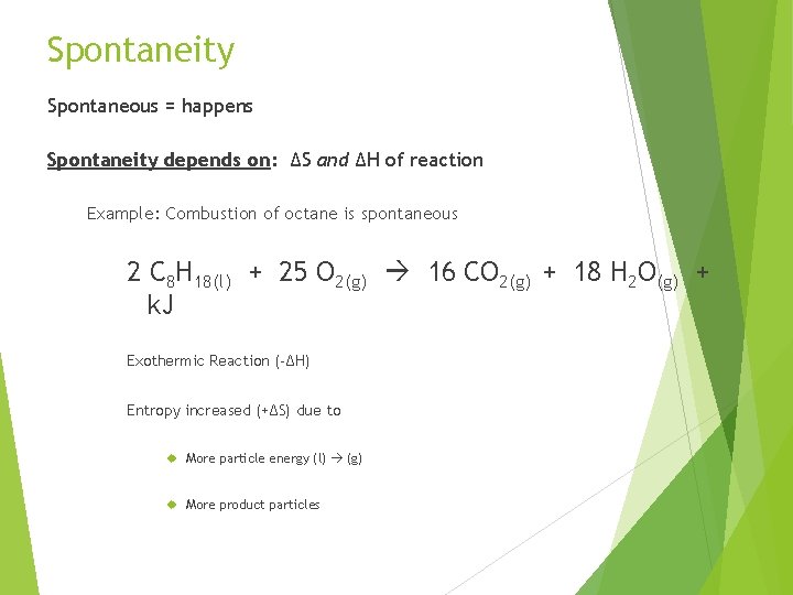 Spontaneity Spontaneous = happens Spontaneity depends on: ∆S and ∆H of reaction Example: Combustion