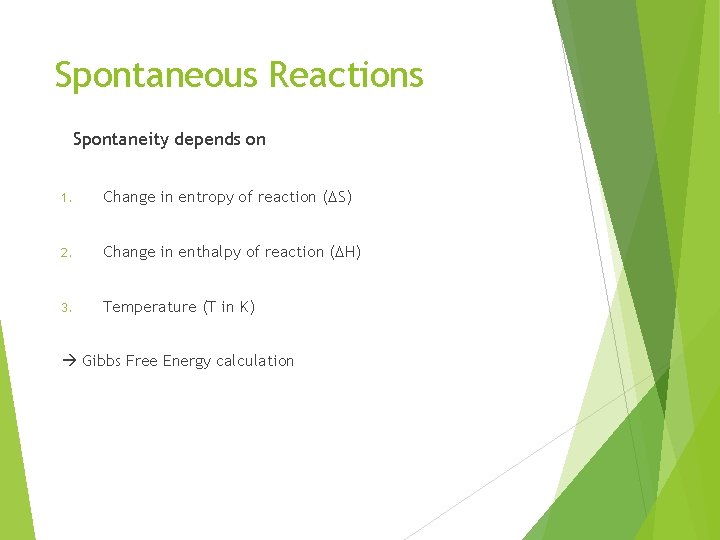 Spontaneous Reactions Spontaneity depends on 1. Change in entropy of reaction (DS) 2. Change