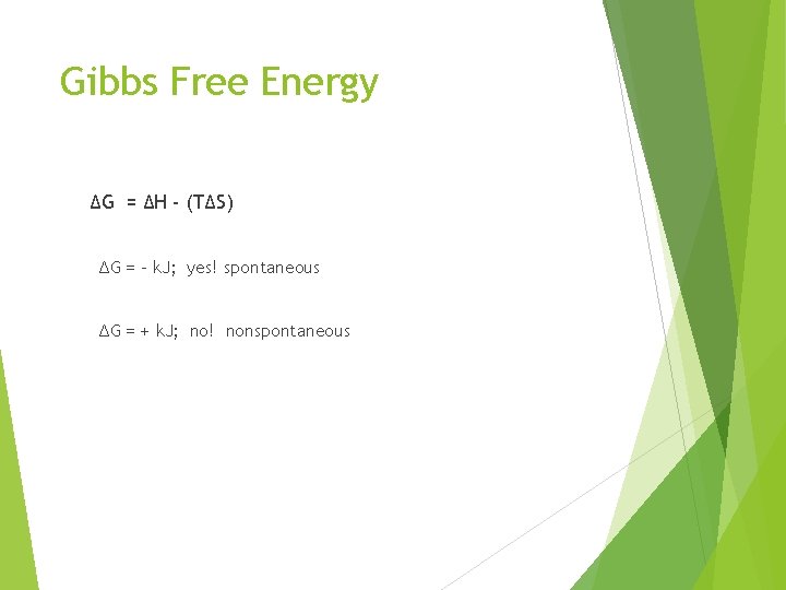 Gibbs Free Energy ΔG = ΔH - (TΔS) ΔG = - k. J; yes!