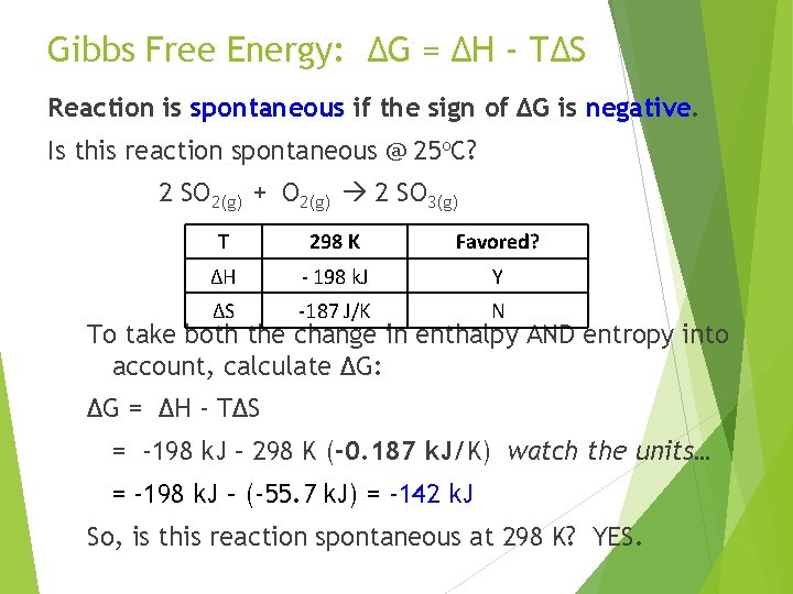 Gibbs Free Energy: ∆G = ∆H - T∆S Reaction is spontaneous if the sign