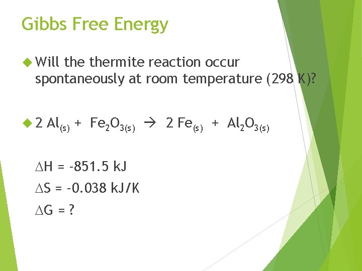 Gibbs Free Energy Will thermite reaction occur spontaneously at room temperature (298 K)? 2