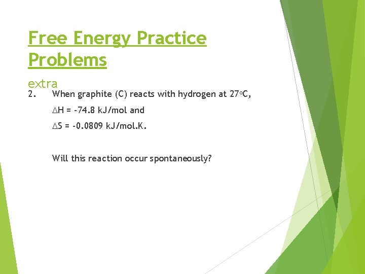 Free Energy Practice Problems extra 2. When graphite (C) reacts with hydrogen at 27