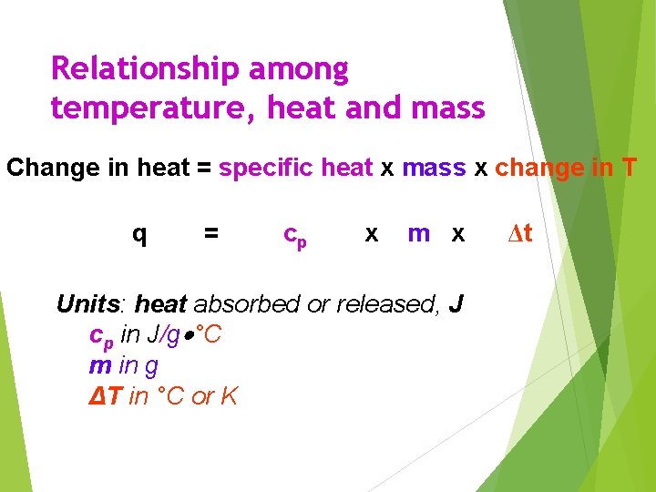 Relationship among temperature, heat and mass Change in heat = specific heat x mass