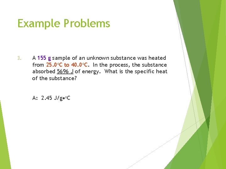Example Problems 3. A 155 g sample of an unknown substance was heated from