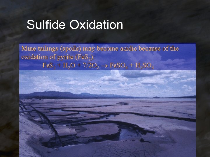 Sulfide Oxidation Mine tailings (spoils) may become acidic because of the oxidation of pyrite