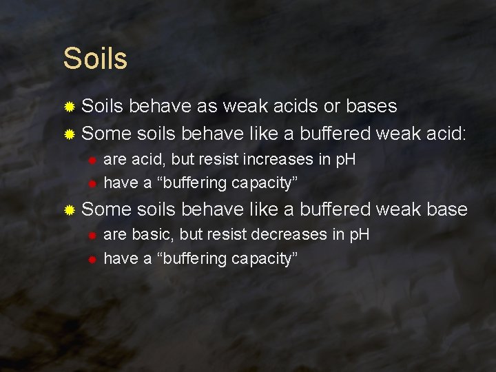 Soils ® Soils behave as weak acids or bases ® Some soils behave like