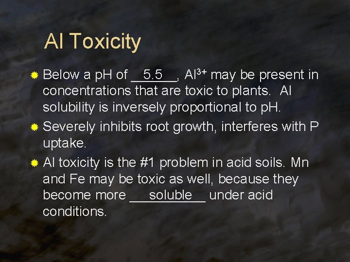 Al Toxicity ® Below a p. H of ______, 5. 5 Al 3+ may