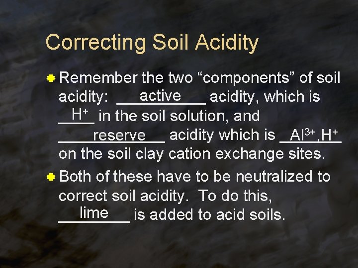 Correcting Soil Acidity ® Remember the two “components” of soil active acidity: _____ acidity,