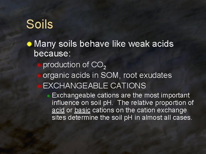 Soils ® Many soils behave like weak acids because: ® production of CO 2