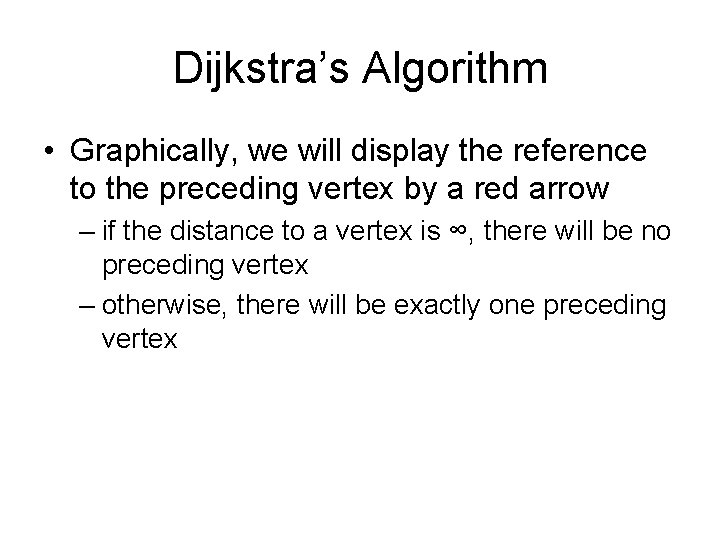 Dijkstra’s Algorithm • Graphically, we will display the reference to the preceding vertex by