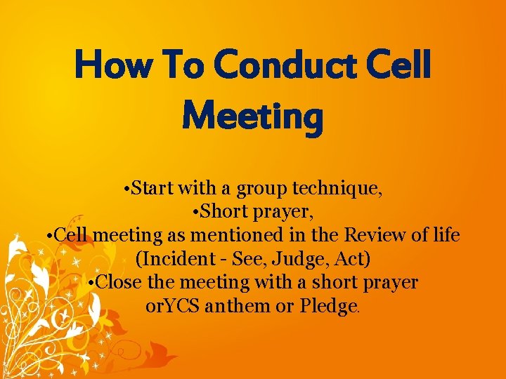 How To Conduct Cell Meeting • Start with a group technique, • Short prayer,