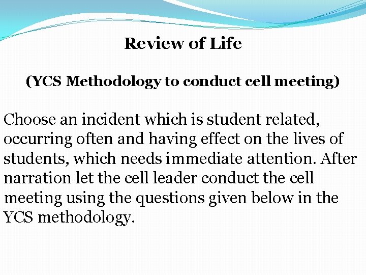 Review of Life (YCS Methodology to conduct cell meeting) Choose an incident which is