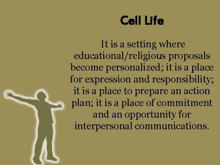 Cell Life It is a setting where educational/religious proposals become personalized; it is a