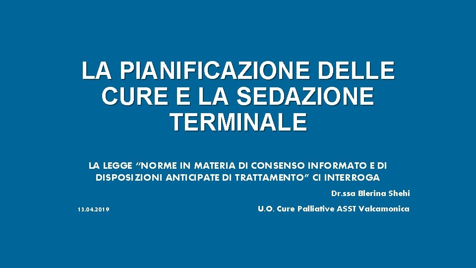 LA PIANIFICAZIONE DELLE CURE E LA SEDAZIONE TERMINALE LA LEGGE “NORME IN MATERIA DI LA PIANIFICAZIONE DELLE CURE E LA SEDAZIONE TERMINALE LA LEGGE “NORME IN MATERIA DI