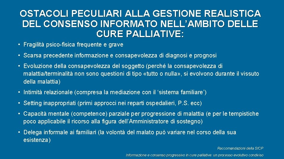 OSTACOLI PECULIARI ALLA GESTIONE REALISTICA DEL CONSENSO INFORMATO NELL’AMBITO DELLE CURE PALLIATIVE: • Fragilità OSTACOLI PECULIARI ALLA GESTIONE REALISTICA DEL CONSENSO INFORMATO NELL’AMBITO DELLE CURE PALLIATIVE: • Fragilità