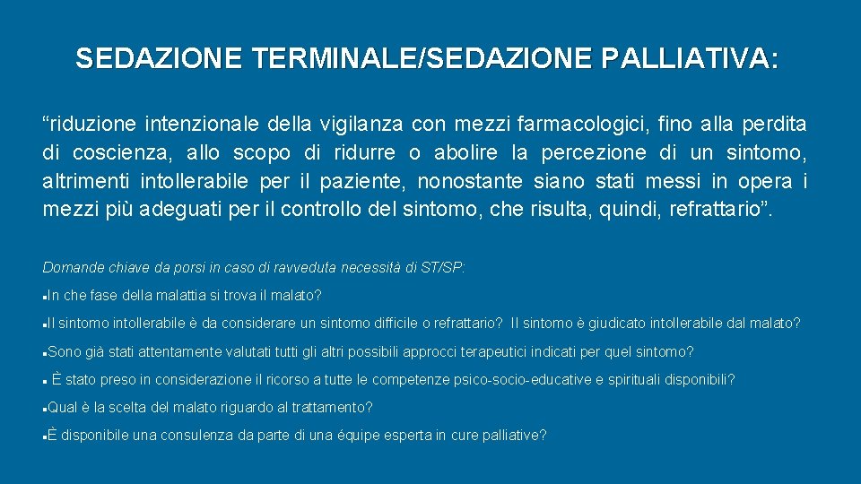 SEDAZIONE TERMINALE/SEDAZIONE PALLIATIVA: “riduzione intenzionale della vigilanza con mezzi farmacologici, fino alla perdita di SEDAZIONE TERMINALE/SEDAZIONE PALLIATIVA: “riduzione intenzionale della vigilanza con mezzi farmacologici, fino alla perdita di