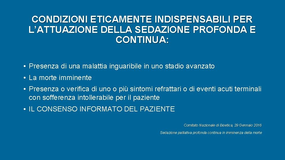 CONDIZIONI ETICAMENTE INDISPENSABILI PER L’ATTUAZIONE DELLA SEDAZIONE PROFONDA E CONTINUA: • Presenza di una CONDIZIONI ETICAMENTE INDISPENSABILI PER L’ATTUAZIONE DELLA SEDAZIONE PROFONDA E CONTINUA: • Presenza di una