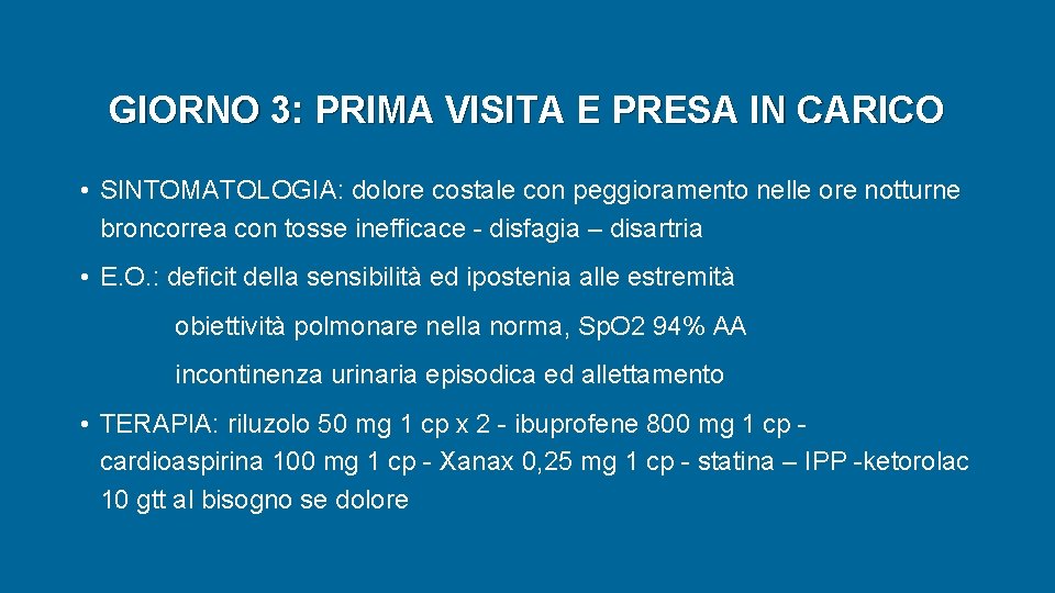 GIORNO 3: PRIMA VISITA E PRESA IN CARICO • SINTOMATOLOGIA: dolore costale con peggioramento GIORNO 3: PRIMA VISITA E PRESA IN CARICO • SINTOMATOLOGIA: dolore costale con peggioramento