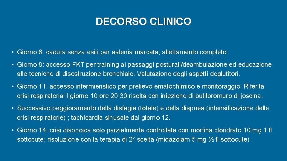 DECORSO CLINICO • Giorno 6: caduta senza esiti per astenia marcata; allettamento completo • DECORSO CLINICO • Giorno 6: caduta senza esiti per astenia marcata; allettamento completo •