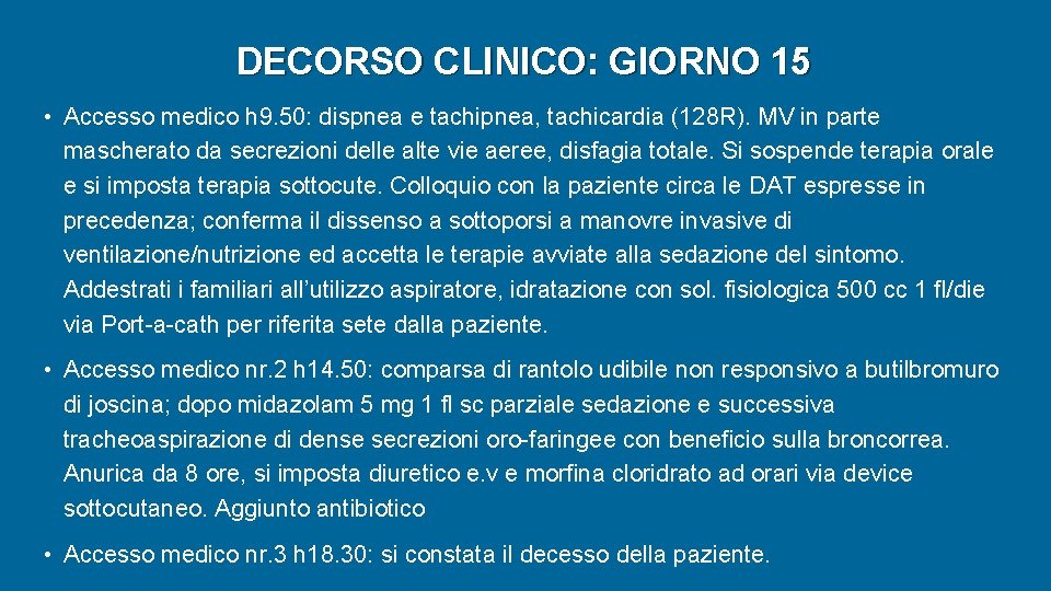 DECORSO CLINICO: GIORNO 15 • Accesso medico h 9. 50: dispnea e tachipnea, tachicardia DECORSO CLINICO: GIORNO 15 • Accesso medico h 9. 50: dispnea e tachipnea, tachicardia