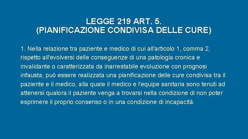 LEGGE 219 ART. 5. (PIANIFICAZIONE CONDIVISA DELLE CURE) 1. Nella relazione tra paziente e LEGGE 219 ART. 5. (PIANIFICAZIONE CONDIVISA DELLE CURE) 1. Nella relazione tra paziente e