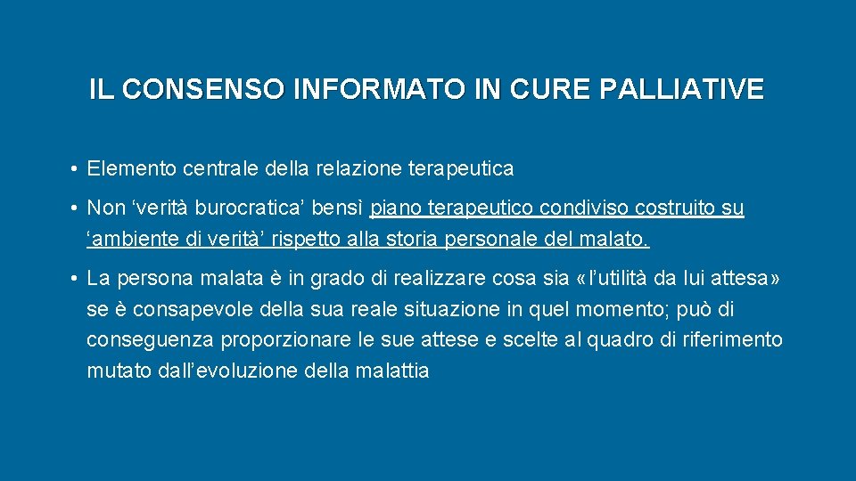IL CONSENSO INFORMATO IN CURE PALLIATIVE • Elemento centrale della relazione terapeutica • Non IL CONSENSO INFORMATO IN CURE PALLIATIVE • Elemento centrale della relazione terapeutica • Non