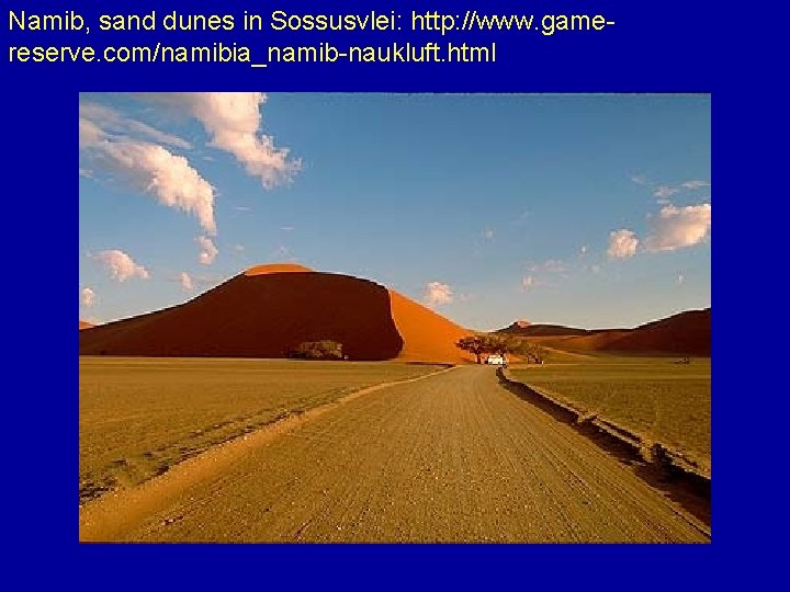 Namib, sand dunes in Sossusvlei: http: //www. gamereserve. com/namibia_namib-naukluft. html 