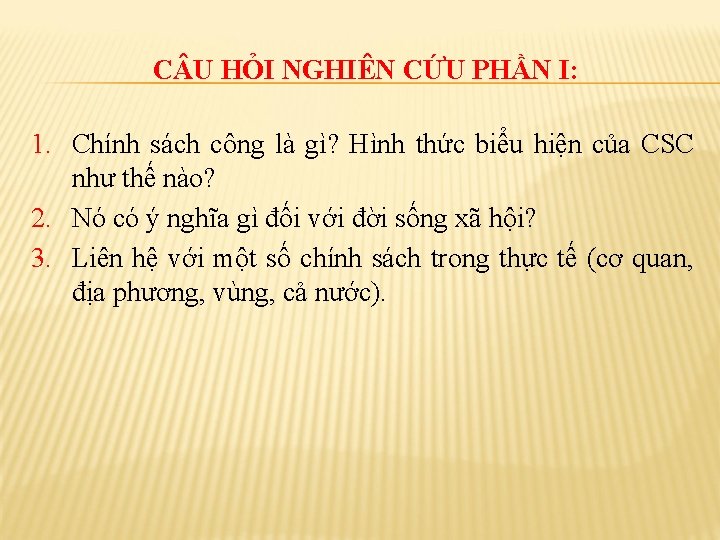 C U HỎI NGHIÊN CỨU PHẦN I: 1. Chính sách công là gì? Hình