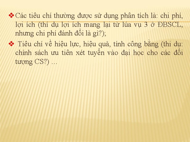 v Các tiêu chí thường được sử dụng phân tích là: chi phí, lợi