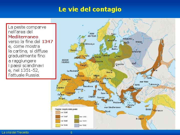 Le vie del contagio La peste comparve nell’area del Mediterraneo verso la fine del