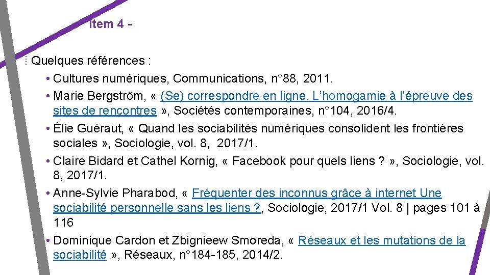 Item 4 ⁞ Quelques références : • Cultures numériques, Communications, n° 88, 2011. •