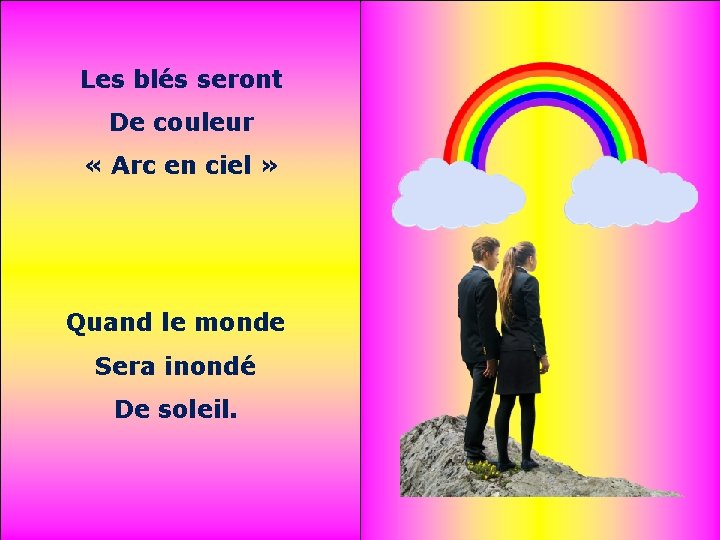 Les blés seront De couleur « Arc en ciel » Quand le monde Sera