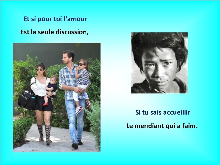 Et si pour toi l’amour Est la seule discussion, Si tu sais accueillir Le