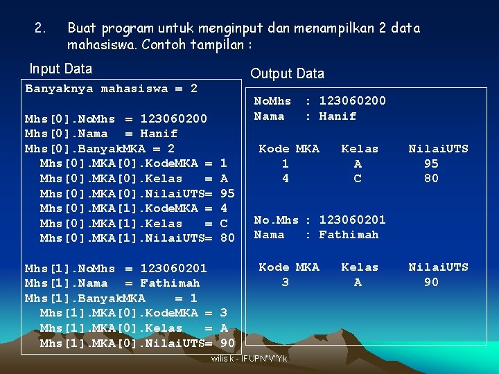 2. Buat program untuk menginput dan menampilkan 2 data mahasiswa. Contoh tampilan : Input 2. Buat program untuk menginput dan menampilkan 2 data mahasiswa. Contoh tampilan : Input