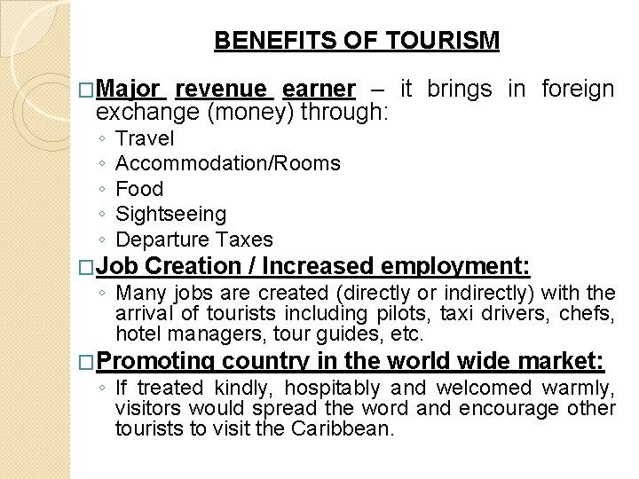 BENEFITS OF TOURISM �Major revenue earner – it brings in foreign exchange (money) through: