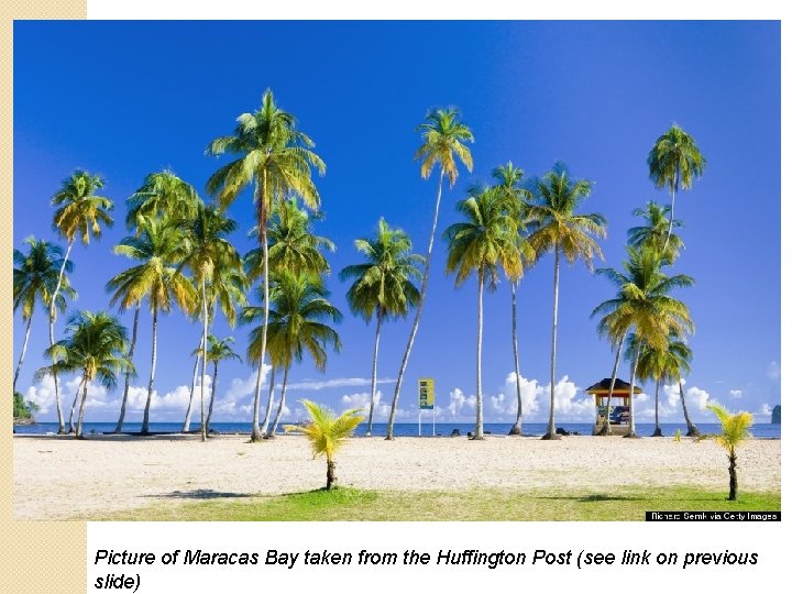 Picture of Maracas Bay taken from the Huffington Post (see link on previous slide)