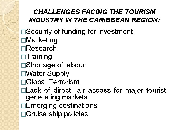 CHALLENGES FACING THE TOURISM INDUSTRY IN THE CARIBBEAN REGION: �Security of funding �Marketing �Research