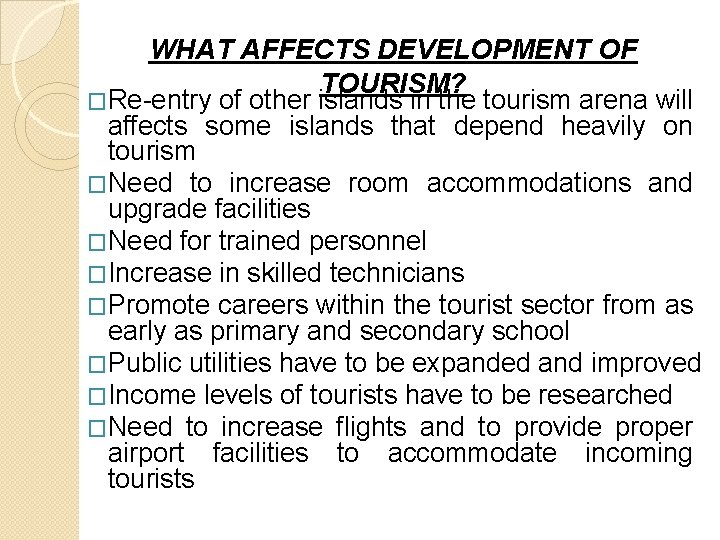 WHAT AFFECTS DEVELOPMENT OF TOURISM? �Re-entry of other islands in the tourism arena will