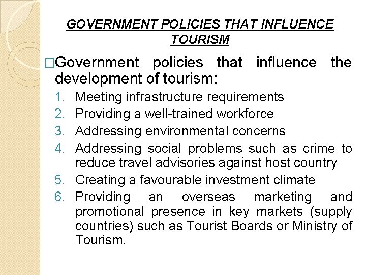 GOVERNMENT POLICIES THAT INFLUENCE TOURISM �Government policies that influence the development of tourism: 1.