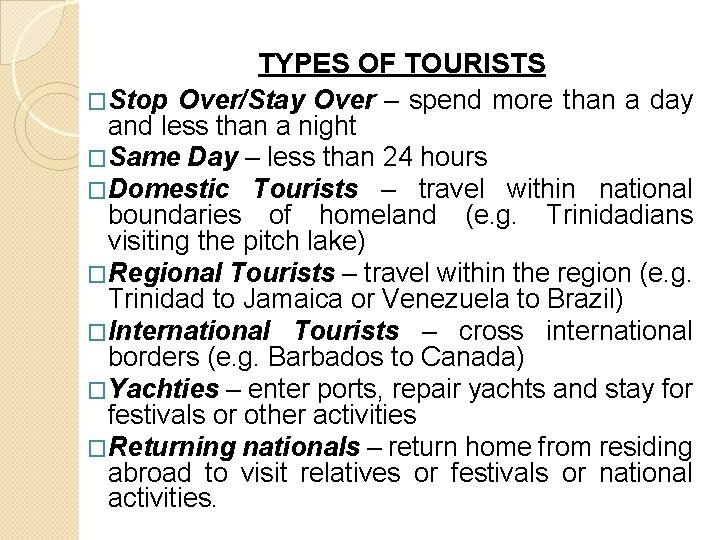 TYPES OF TOURISTS �Stop Over/Stay Over – spend more than a day and less