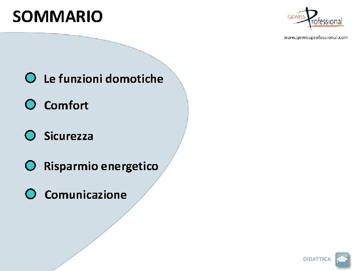 SOMMARIO Le funzioni domotiche Comfort Sicurezza Risparmio energetico Comunicazione 