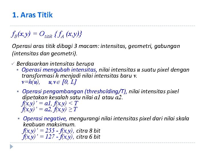 1. Aras Titik f. B(x, y) = Otitik { f. A (x, y)} Operasi