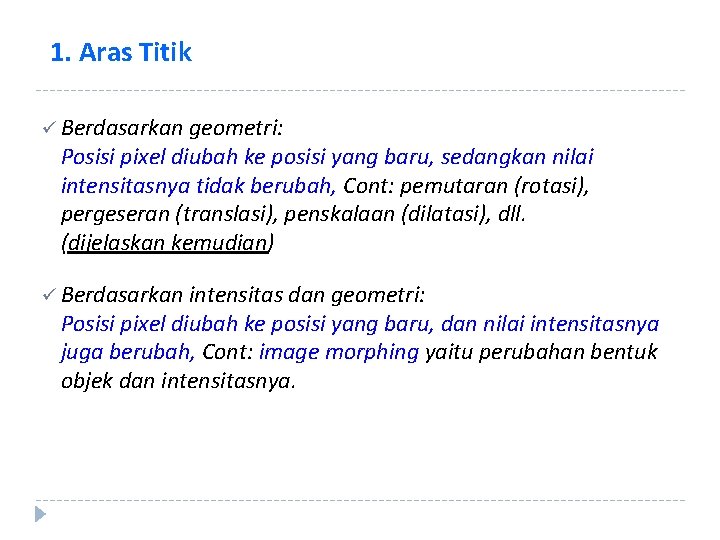 1. Aras Titik ü Berdasarkan geometri: Posisi pixel diubah ke posisi yang baru, sedangkan