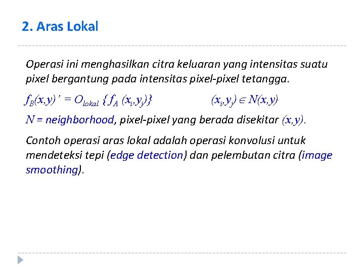 2. Aras Lokal Operasi ini menghasilkan citra keluaran yang intensitas suatu pixel bergantung pada